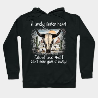 A Lonely, Broken Heart Full Of Love Deserts Western Bull-Skull Cactus Hoodie